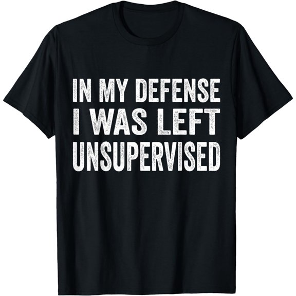 In my defense I was left unsupervised T Shirt Cool Funny tee T-Shirt mens t shirt,black,women,funny,misfits,men,journey,t-shirt