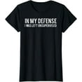 thumbnail image 1 of In my defense I was left unsupervised T Shirt Cool Funny tee, 1 of 4