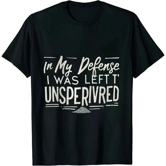 In my defense I was left unsupervised T Shirt Cool Funny tee