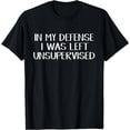thumbnail image 1 of In my defense I was left unsupervised T-Shirt mens t shirt，black，women，funny，misfits，men，journey，t-shirt, 1 of 4