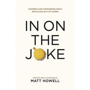 In on the Joke: Savoring and Stewarding God's Ridiculous Gift of Humor, (Paperback)