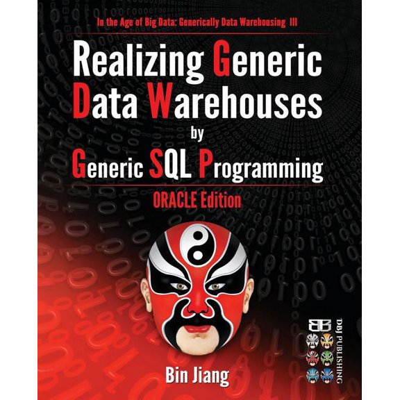 In the Age of Big Data: Generically Data Warehousing: Realizing Generic Data Warehouses by Generic SQL Programming: Oracle Edition (Paperback)