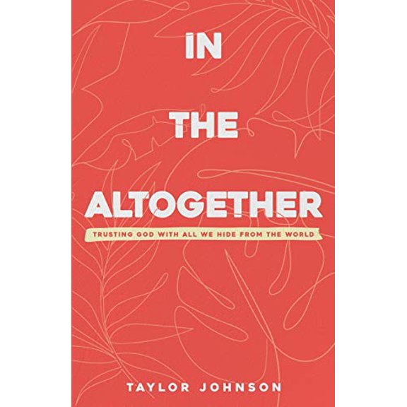 Pre-Owned In the Altogether: Trusting God with All We Hide From the World (Paperback) 173342900X 9781733429009