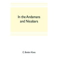 thumbnail image 1 of In the Andamans and Nicobars; the narrative of a cruise in the schooner "Terrapin", with notices of the islands, their f, (Paperback), 1 of 1