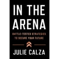 thumbnail image 1 of In the Arena: Battle-Tested Strategies to Secure Your Future, (Hardcover), 1 of 1