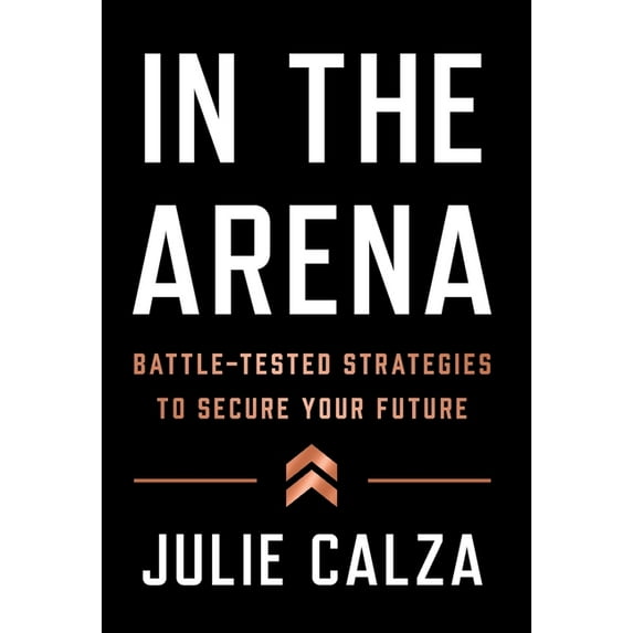 In the Arena: Battle-Tested Strategies to Secure Your Future, (Hardcover)
