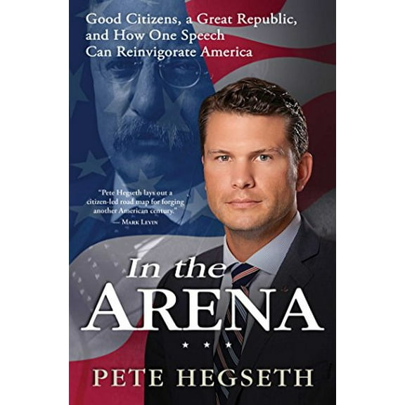 Pre-Owned In the Arena: Good Citizens, a Great Republic, and How One Speech Can Reinvigorate America (Hardcover) 1476749345 9781476749341