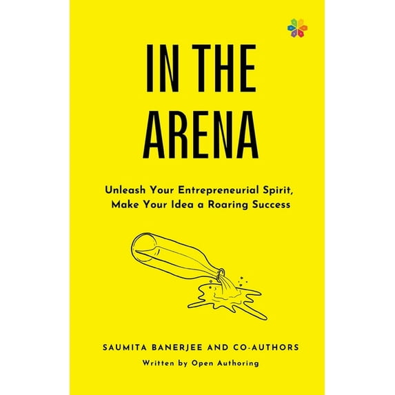 In the Arena: Unleash your entrepreneurial spirit, make your idea a roaring success, (Paperback)