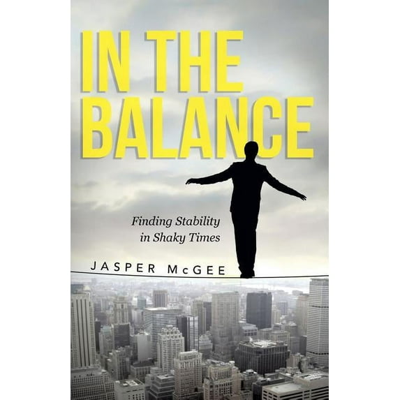 In the Balance: Finding Stability in Shaky Times (Paperback)