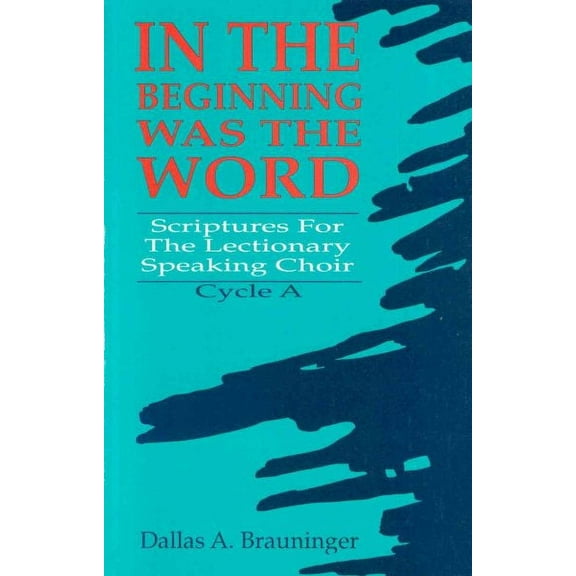 In the Beginning Was the Word: Scriptures for the Lectionary Speaking Choir: Cycle a (Paperback)