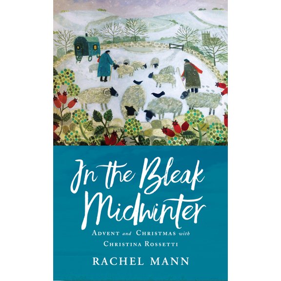 In the Bleak Midwinter: Advent and Christmas with Christina Rossetti, (Paperback)