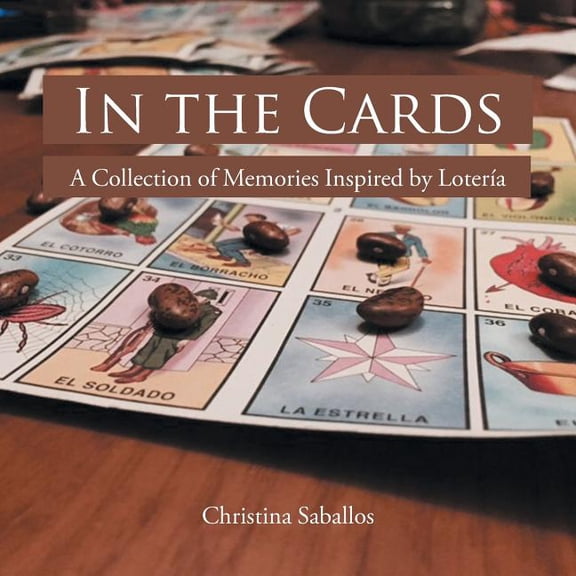 In the Cards: A Collection of Memories Inspired by LoterÃa (Paperback) by Christina Saballos