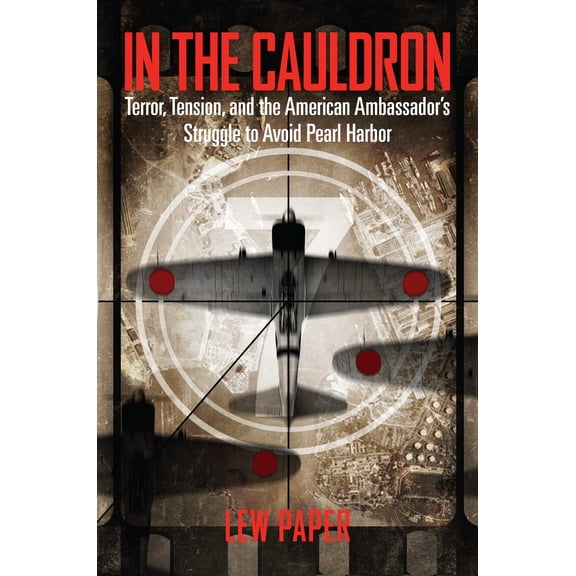 In the Cauldron : Terror, Tension, and the American Ambassador's Struggle to Avoid Pearl Harbor (Hardcover)