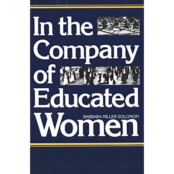 Pre-Owned In the Company of Educated Women: A History of Women and Higher Education in America (Paperback) 0300036396 9780300036398