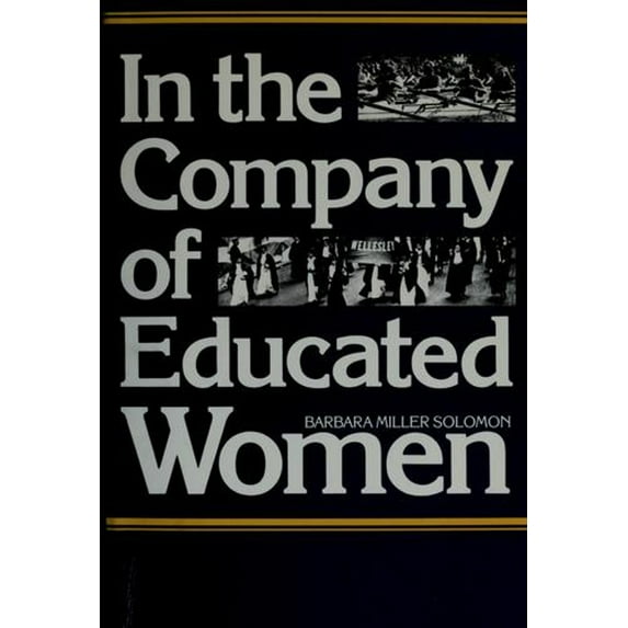 Pre-Owned In the Company of Educated Women: A History of Women and Higher Education in America (Hardcover) 0300033141 9780300033144