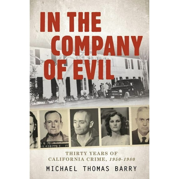 In the Company of Evil--Thirty Years of California Crime, 1950-1980: Thirty Years of California Crime, 1950-1980 (Hardcover)