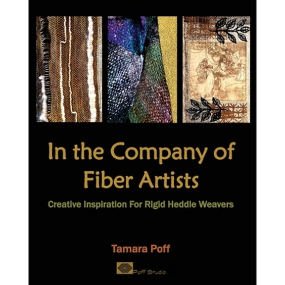 Pre-Owned In the Company of Fiber Artists: Creative Inspiration for Rigid Heddle Weavers (Paperback 9780998459028) by Tamara Poff
