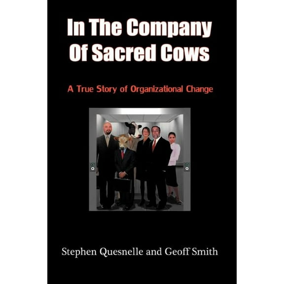 In the Company of Sacred Cows : A True Story of Organizational Change