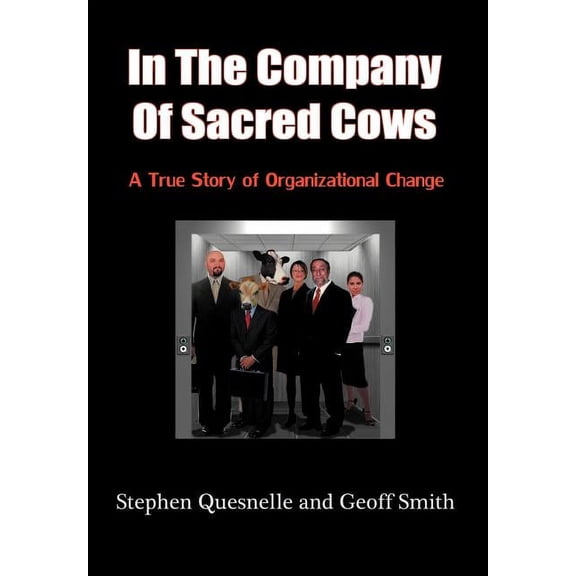 In the Company of Sacred Cows : A True Story of Organizational Change