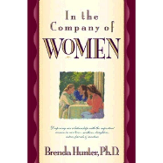 In the Company of Women: Deepening Our Relationships with the Important Women in Our Lives (Hardcover) by Dr. Brenda Hunter