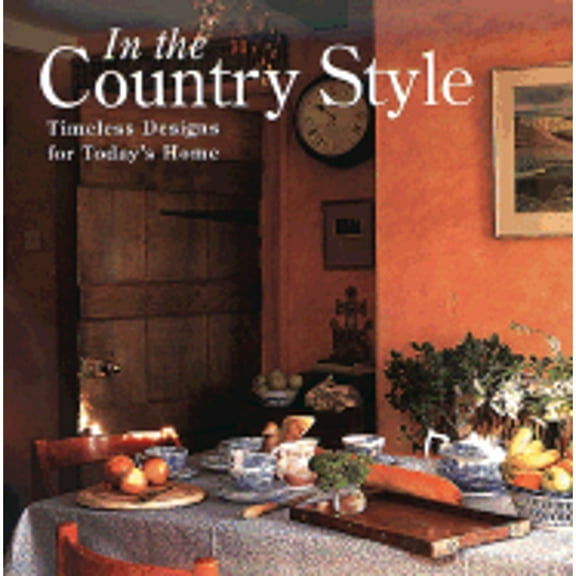 Pre-Owned In the Country Style: Timeless Designs for Today's Home (Hardcover) 1567999425 9781567999426