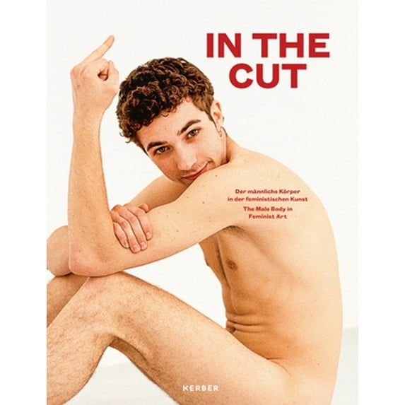 Pre-Owned In the Cut: The Male Body in Feminist Art (Paperback 9783735605146) by Stadtgalerie Saarbrucken, Andrea Jahn, Amelia Jones