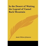 In the Desert of Waiting the Legend of Camel Back Mountain Paperback 1417933704 9781417933709 Annie Fellows Johnston
