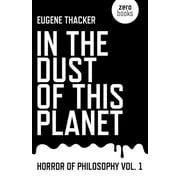 EUGENE THACKER Horror of Philosophy In the Dust of This Planet: Horror of Philosophy, Book 01, (Paperback)