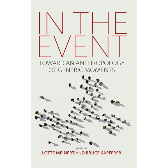 In the Event: Toward an Anthropology of Generic Moments, (Paperback)