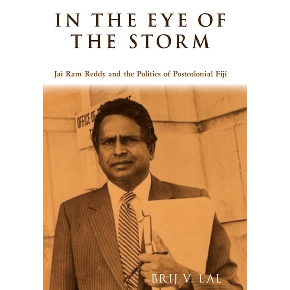 In the Eye of the Storm : Jai Ram Reddy and the Politics of Postcolonial Fiji (Paperback)