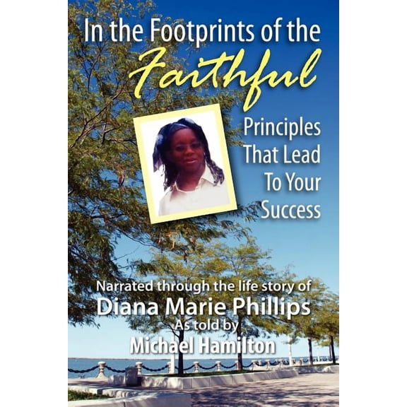 In the Footprints of the Faithful: Principles That Lead to Your Success, (Paperback)
