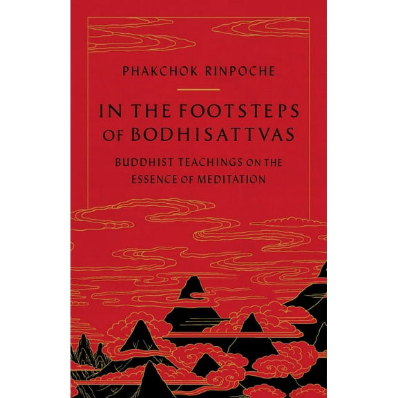 In the Footsteps of Bodhisattvas: Buddhist Teachings on the Essence of Meditation, (Paperback)