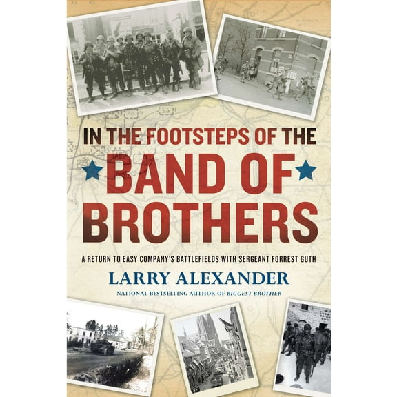 In the Footsteps of the Band of Brothers : A Return to Easy Company's Battlefields with Sgt. Forrest Guth (Paperback)