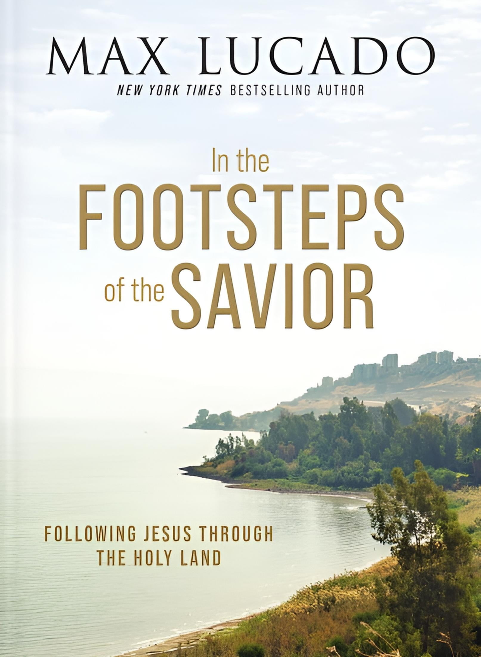 In the Footsteps of the Savior - by Max Lucado (Hardcover)