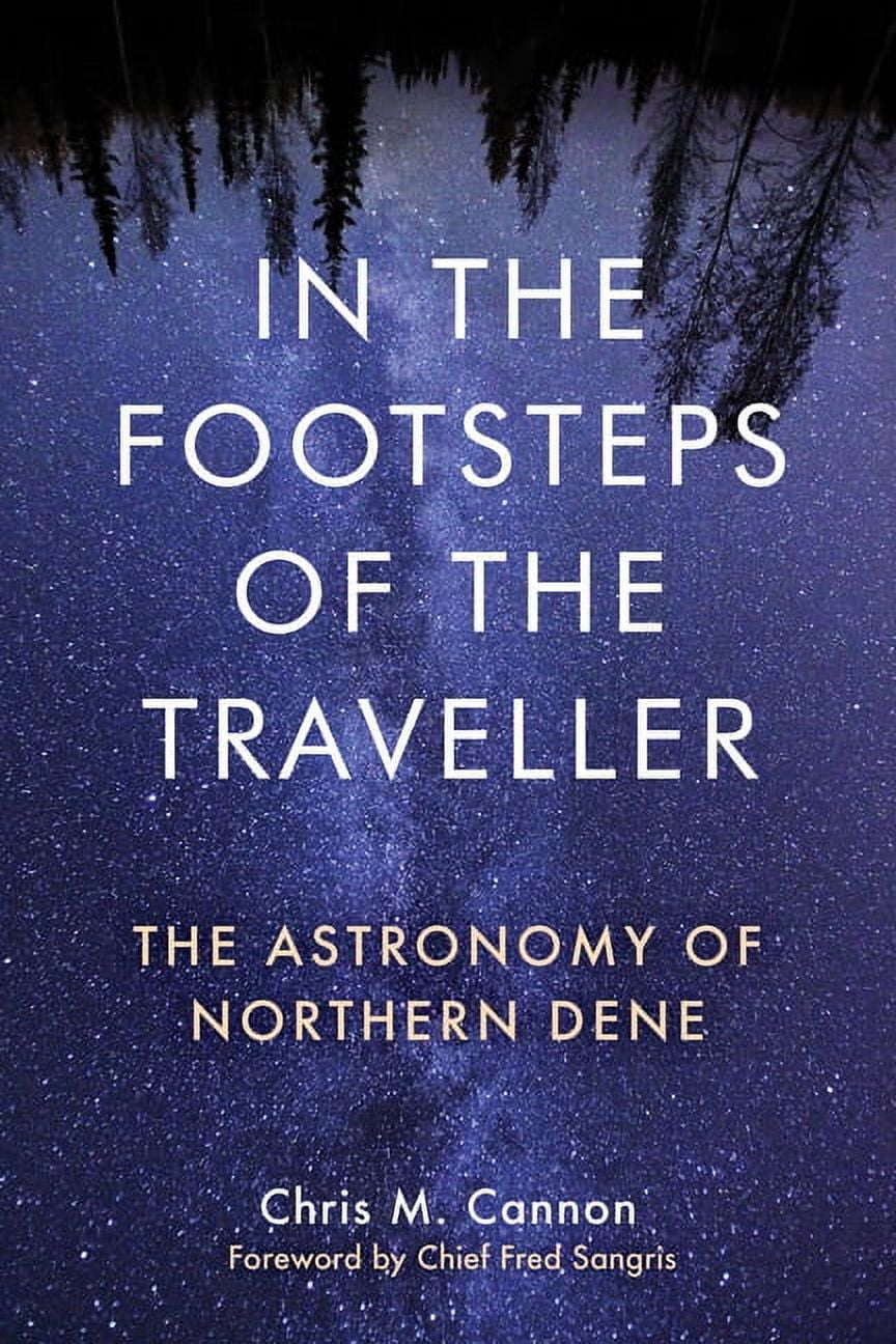 In the Footsteps of the Traveller: The Astronomy of Northern Dene, (Paperback)