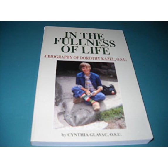 Pre-Owned In the Fullness of Life: A Biography of Dorothy Kazel, O.S.U. (Paperback) 087193289X 9780871932891