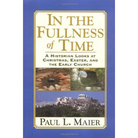 Pre-Owned In the Fullness of Time: A Historian Looks at Christmas, Easter, and the Early Church (Hardcover) 0825433290 9780825433290