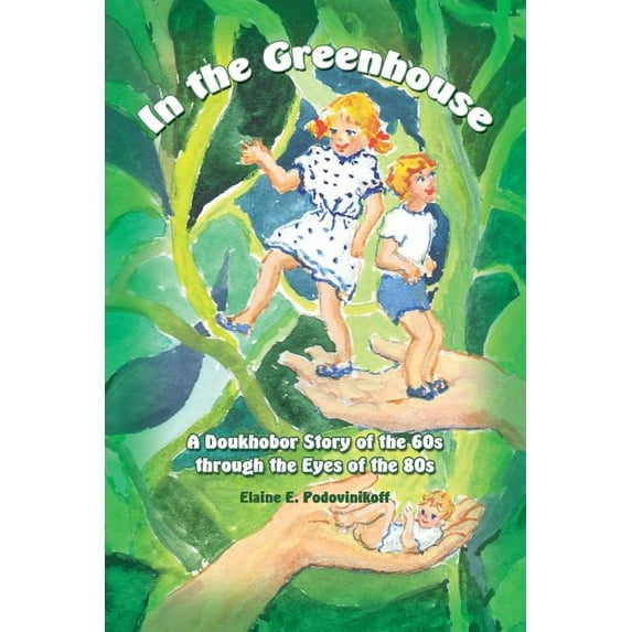 In the Greenhouse : A Doukhobor Story of the 60s Through the Eyes of the 80s