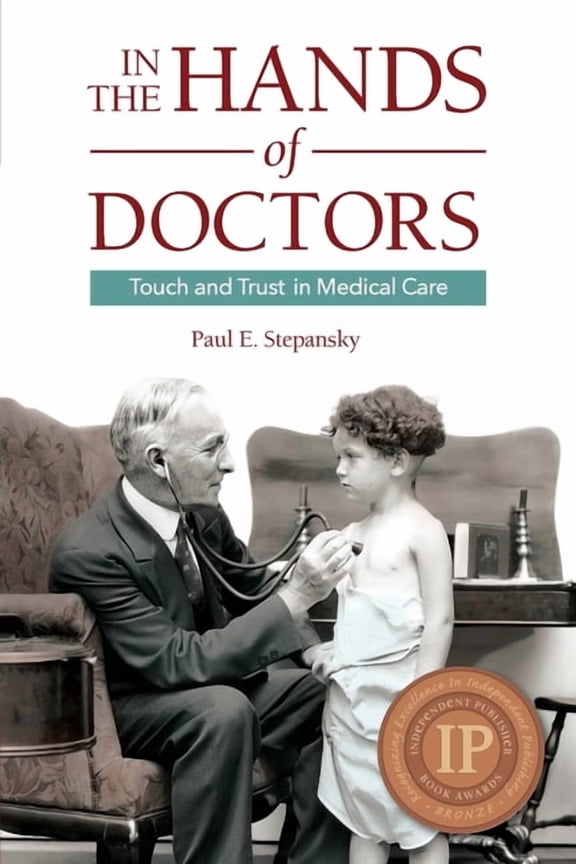 In the Hands of Doctors: Touch and Trust in Medical Care (Paperback) by Paul E Stepansky