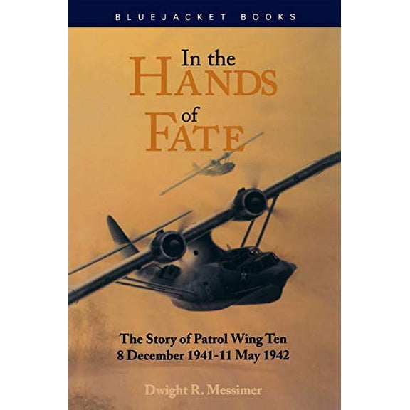 Pre-Owned In the Hands of Fate: The Story of Patrol Wing Ten, 8 December 1941-11 May 1942 (Paperback) 1557505470 9781557505477