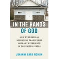 thumbnail image 1 of In the Hands of God: How Evangelical Belonging Transforms Migrant Experience in the United States, (Paperback), 1 of 1