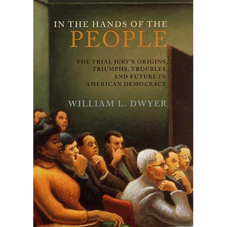 Pre-Owned In the Hands of the People: The Trial Jury s Origins Triumphs Troubles and Future in American Democracy (Hardcover) 0312278128 9780312278120