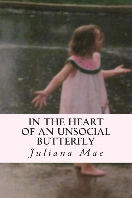 In the Heart of an Unsocial Butterfly: A collection of short stories and poems (Paperback) by Juliana Mae