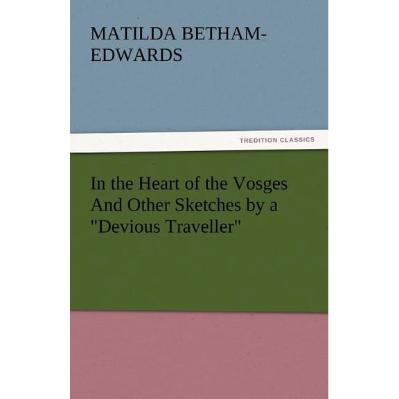 In the Heart of the Vosges and Other Sketches by a Devious Traveller