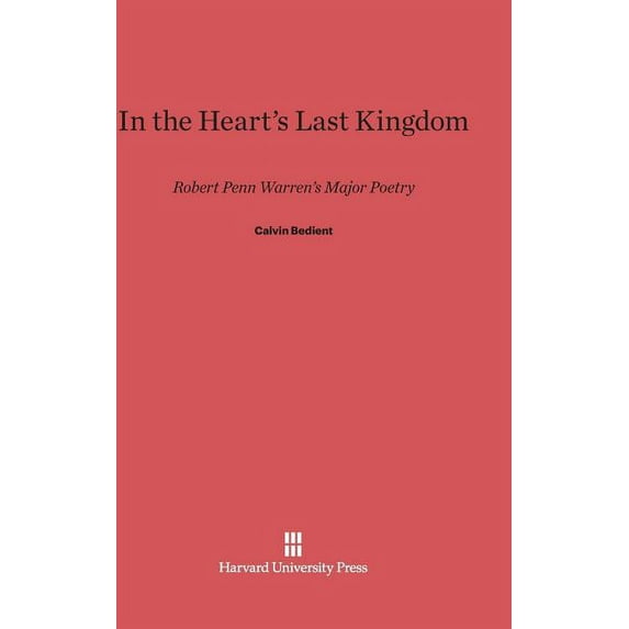 In the Heart's Last Kingdom: Robert Penn Warren's Major Poetry, (Hardcover)