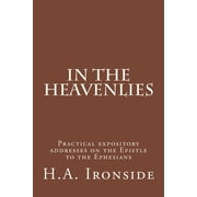 In The Heavenlies Practical expository addresses on the Epistle to the Ephesians, Paperback