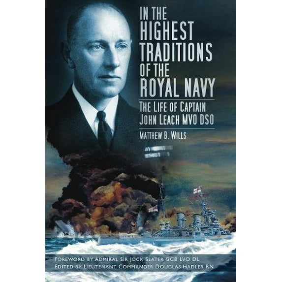 Pre-Owned In the Highest Traditions of the Royal Navy: The Life of Captain John Leach MVO DSO (Hardcover) 0752459929 9780752459929