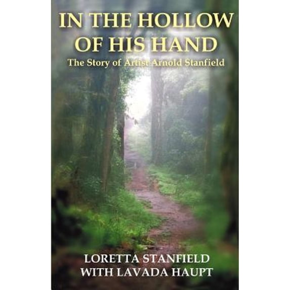 In the Hollow of His Hand: The Story of Artist Arnold Stanfield (Paperback)