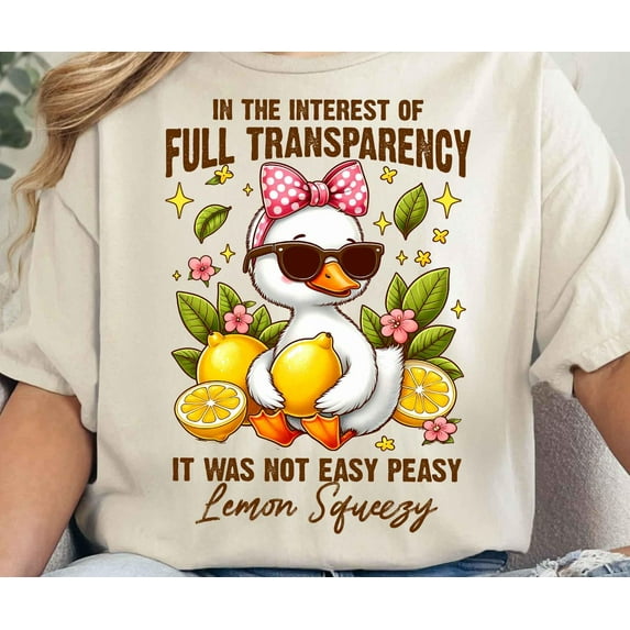 In the Interest of Full Transparency It Was Not Easy Peasy Lemon Squeezy Shirt, Funny Sarcastic Lemon Goose Tee