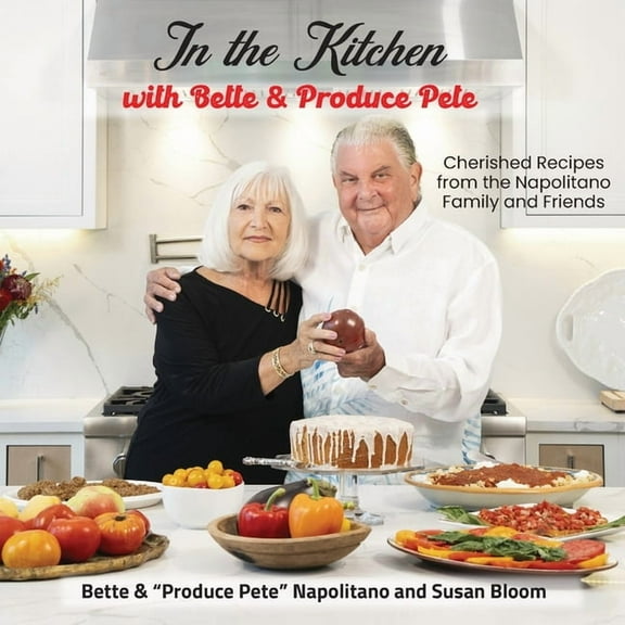 In the Kitchen with Bette & Produce Pete: A cookbook featuring treasured memories and beloved recipes from the Napol, (Paperback)